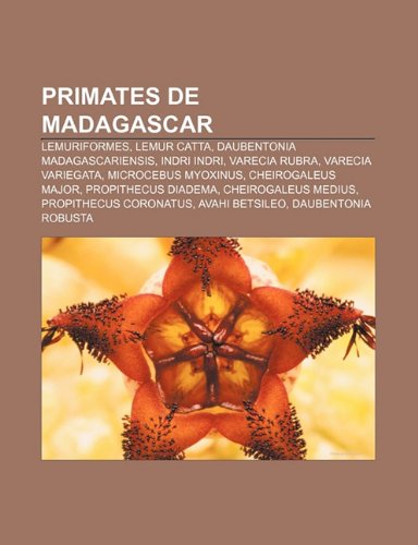 9781232492061: Primates de Madagascar: Lemuriformes, Lemur Catta, Daubentonia Madagascariensis, Indri Indri, Varecia Rubra, Varecia Variegata