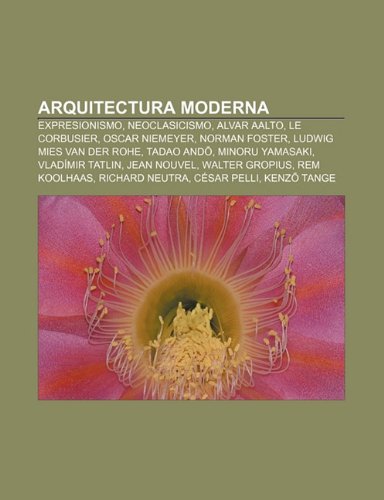 9781232503521: Arquitectura Moderna: Expresionismo, Neoclasicismo, Alvar Aalto, Le Corbusier, Oscar Niemeyer, Norman Foster, Ludwig Mies Van Der Rohe