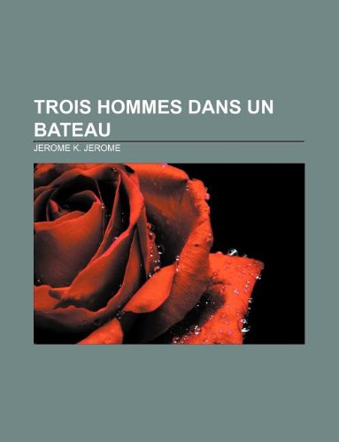 Trois Hommes dans un bateau (French Edition) (9781232515111) by Jerome, Jerome K.