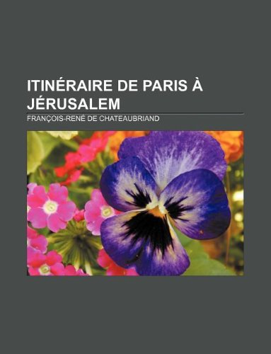 9781232520023: Itineraire de Paris a Jerusalem