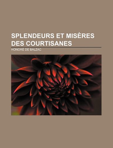 9781232520283: Splendeurs Et Miseres Des Courtisanes