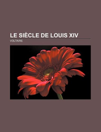 Le SiÃ¨cle de Louis XIV (French Edition) (9781232559184) by Voltaire