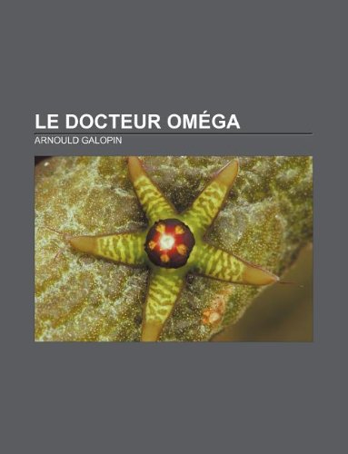 Le Docteur OmÃ©ga (French Edition) (9781232559641) by Galopin, Arnould