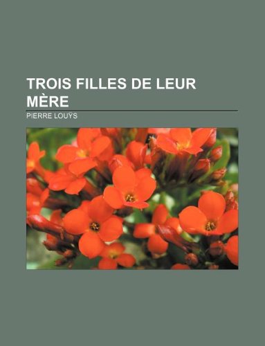 Trois Filles de leur mÃ¨re (French Edition) (9781232559702) by LouÃ¿s, Pierre