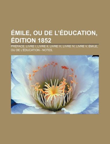 Ã‰mile, ou De l'Ã©ducation, Ã‰dition 1852 (French Edition) (9781232559955) by Unknown Author