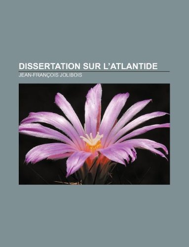 Dissertation sur l'Atlantide (French Edition) (9781232560180) by Jolibois, Jean-FranÃ§ois