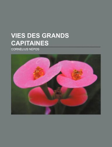 Vies des grands capitaines (French Edition) (9781232560715) by NÃ©pos, CornÃ©lius