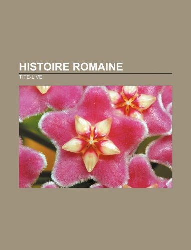 Histoire romaine (French Edition) (9781232561200) by Tite-Live