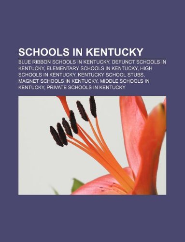 9781232561576: Schools in Kentucky: Blue Ribbon Schools in Kentucky, Defunct Schools in Kentucky, Elementary Schools in Kentucky, High Schools in Kentucky