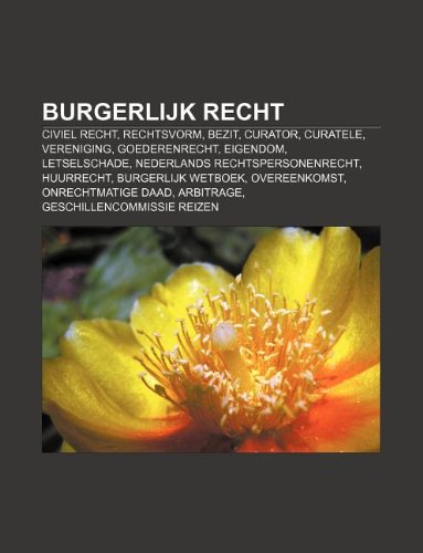 Imagen de archivo de Burgerlijk Recht: Civiel Recht, Rechtsvorm, Bezit, Curator, Curatele, Vereniging, Goederenrecht, Eigendom, Letselschade a la venta por Buchpark