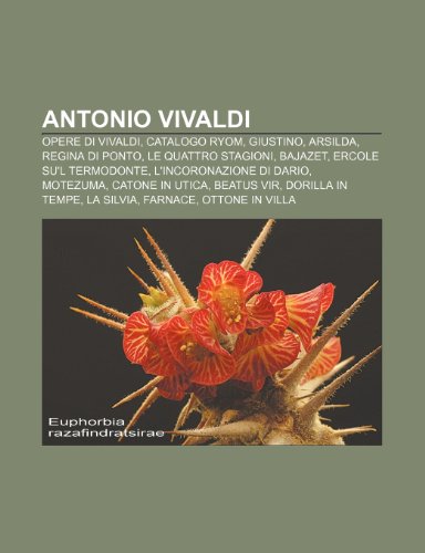 9781232592082: Antonio Vivaldi: Opere di Vivaldi, Catalogo Ryom, Giustino, Arsilda, regina di Ponto, Le quattro stagioni, Bajazet, Ercole su'l Termodonte