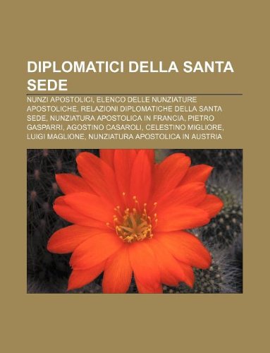 9781232598855: Diplomatici Della Santa Sede: Nunzi Apostolici, Elenco Delle Nunziature Apostoliche, Relazioni Diplomatiche Della Santa Sede