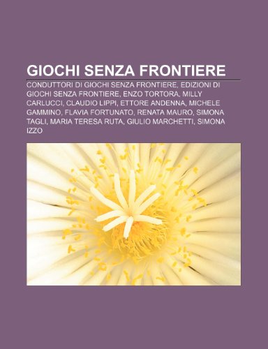 9781232602552: Giochi senza frontiere: Conduttori di Giochi senza frontiere, Edizioni di Giochi senza frontiere, Enzo Tortora, Milly Carlucci, Claudio Lippi