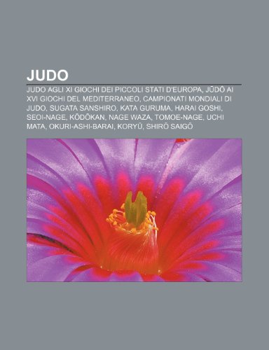 9781232604662: Judo: Judo agli XI Giochi dei piccoli stati d'Europa, Jūdō ai XVI Giochi del Mediterraneo, Campionati mondiali di judo, Sugata Sanshiro