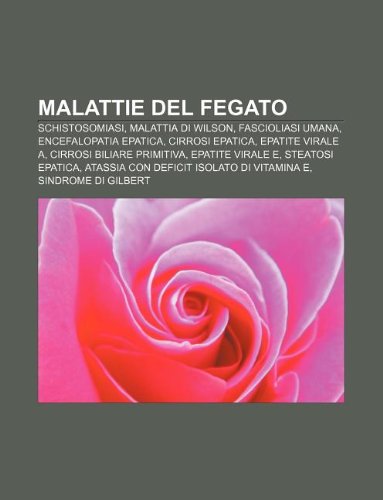 9781232605942: Malattie del Fegato: Schistosomiasi, Malattia Di Wilson, Fascioliasi Umana, Encefalopatia Epatica, Cirrosi Epatica, Epatite Virale a