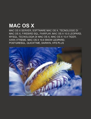 9781232605966: Mac OS X: Mac OS X Server, Software Mac OS X, Tecnologie Di Mac OS X, Firebird SQL, Fairplay, Mac OS X 10.5 Leopard, MySQL