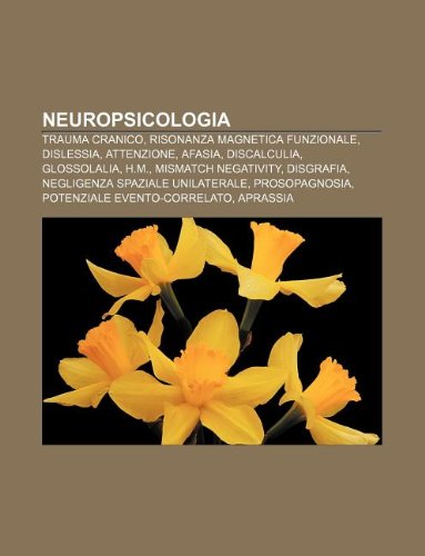 9781232607649: Neuropsicologia: Trauma Cranico, Risonanza Magnetica Funzionale, Dislessia, Attenzione, Afasia, Discalculia, Glossolalia, H.M.