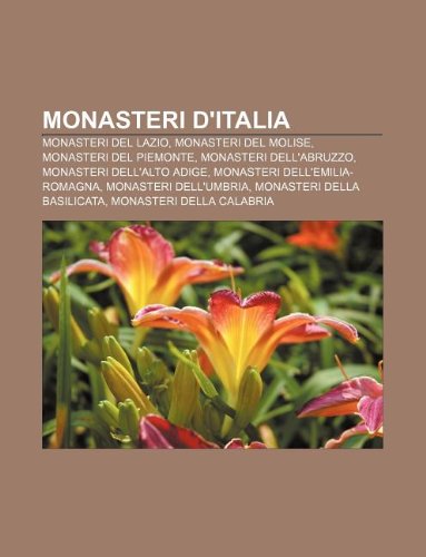 9781232620990: Monasteri D'Italia: Monasteri del Lazio, Monasteri del Molise, Monasteri del Piemonte, Monasteri Dell'abruzzo, Monasteri Dell'alto Adige
