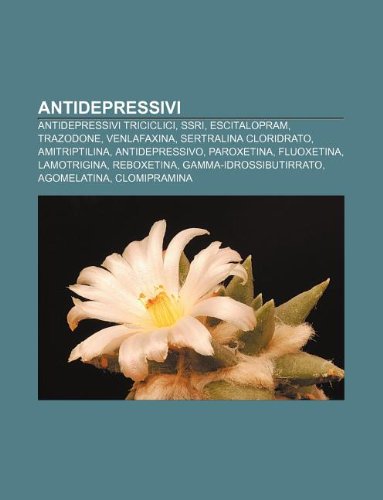 9781232621843: Antidepressivi: Antidepressivi Triciclici, Ssri, Escitalopram, Trazodone, Venlafaxina, Sertralina Cloridrato, Amitriptilina, Antidepressivo