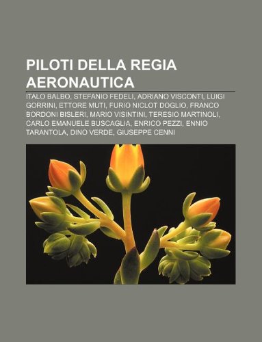 9781232623052: Piloti Della Regia Aeronautica: Italo Balbo, Stefanio Fedeli, Adriano Visconti, Luigi Gorrini, Ettore Muti, Furio Niclot Doglio