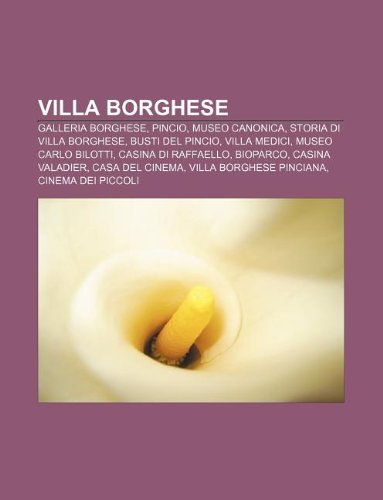 Stock image for Villa Borghese: Galleria Borghese, Pincio, Museo Canonica, Storia Di Villa Borghese, Busti del Pincio, Villa Medici, Museo Carlo Bilot for sale by Buchpark