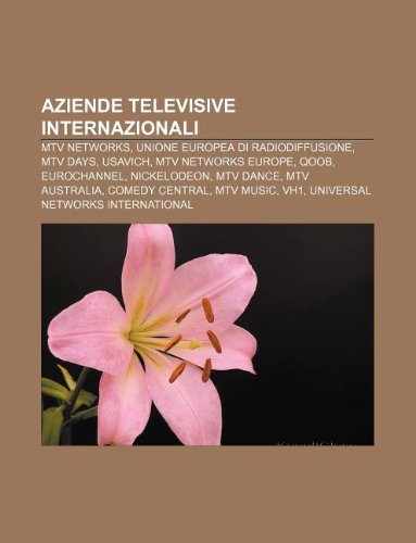 Imagen de archivo de Aziende Televisive Internazionali: MTV Networks, Unione Europea Di Radiodiffusione, MTV Days, Usavich, MTV Networks Europe, Qoob, Eurochannel a la venta por Buchpark