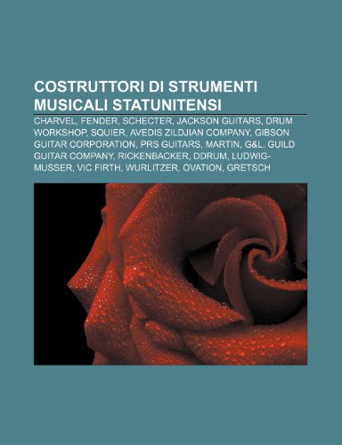 9781232634669: Costruttori di strumenti musicali statunitensi: Charvel, Fender, Schecter, Jackson Guitars, Drum Workshop, Squier, Avedis Zildjian Company