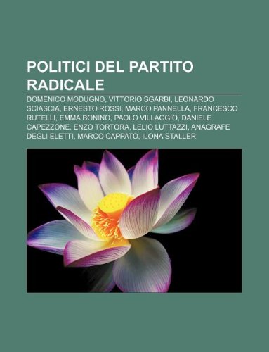 9781232655756: Politici del Partito Radicale: Domenico Modugno, Vittorio  Sgarbi, Leonardo Sciascia, Ernesto Rossi, Marco Pannella, Francesco Rutelli  - IberLibro - Fonte Wikipedia: 1232655759