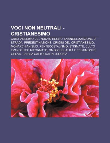 9781232691136: Voci Non Neutrali - Cristianesimo: Cristianesimo del Nuovo Regno, Evangelizzazione Di Strada, Predestinazione, Origini del Cristianesimo