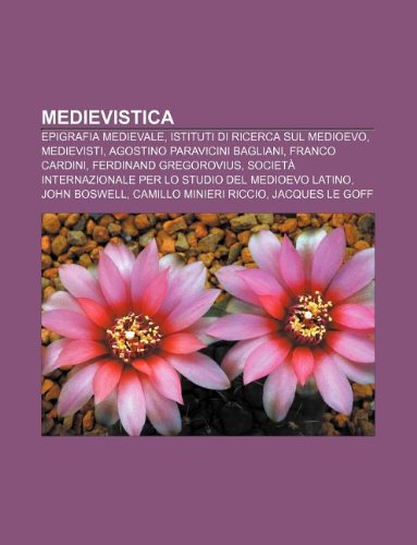 9781232692317: Medievistica: Epigrafia Medievale, Istituti Di Ricerca Sul Medioevo, Medievisti, Agostino Paravicini Bagliani, Franco Cardini