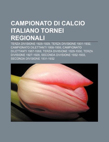 9781232697640: Campionato Di Calcio Italiano Tornei Regionali: Terza Divisione 1928-1929, Terza Divisione 1931-1932, Campionato Dilettanti 1958-1959