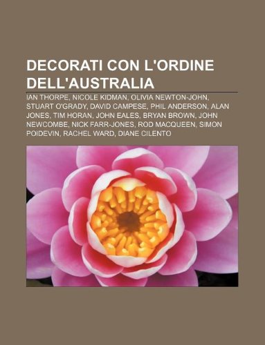 9781232699194: Decorati Con L'Ordine Dell'australia: Ian Thorpe, Nicole Kidman, Olivia Newton-John, Stuart O'Grady, David Campese, Phil Anderson, Alan Jones