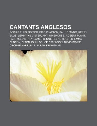 9781232711421: Cantants Anglesos: Sophie Ellis Bextor, Eric Clapton, Paul Di'anno, Kerry Ellis, Lemmy Kilmister, Amy Winehouse, Robert Plant, Paul McCartney