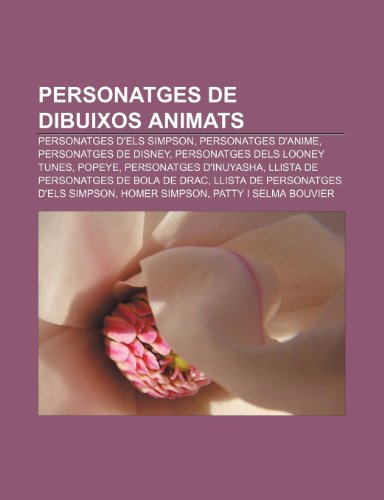 9781232730736: Personatges de Dibuixos Animats: Personatges D'Els Simpson, Personatges D'Anime, Personatges de Disney, Personatges Dels Looney Tunes, Popeye