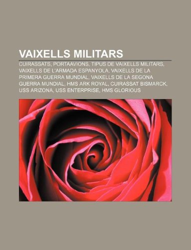 9781232744023: Vaixells Militars: Cuirassats, Portaavions, Tipus de Vaixells Militars, Vaixells de L'Armada Espanyola, Vaixells de La Primera Guerra Mundial