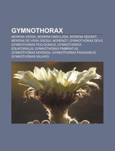 9781232748403: Gymnothorax: Morena Verda, Morena Ondulada, Morena Gegant, Morena de Vora Groga, Morenot, Gymnothorax Dovii, Gymnothorax Polygonius
