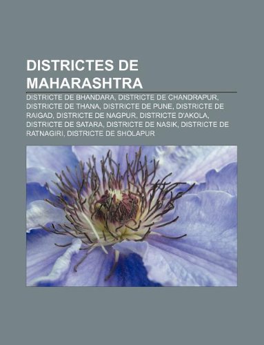 9781232754046: Districtes de Maharashtra: Districte de Bhandara, Districte de Chandrapur, Districte de Thana, Districte de Pune, Districte de Raigad