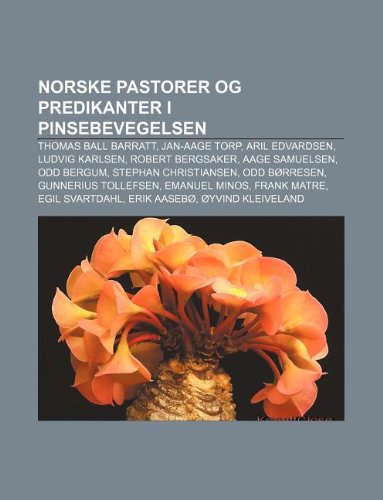 9781232792758: Norske Pastorer Og Predikanter I Pinsebevegelsen: Thomas Ball Barratt, Jan-Aage Torp, Aril Edvardsen, Ludvig Karlsen, Robert Bergsaker