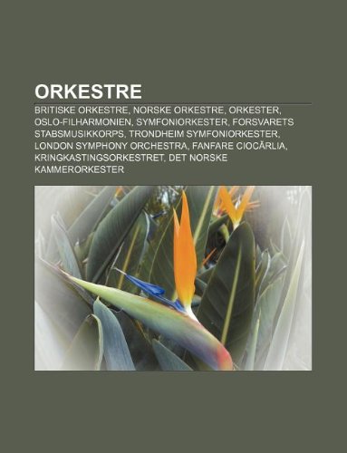 Stock image for Orkestre: Britiske Orkestre, Norske Orkestre, Orkester, Oslo-Filharmonien, Symfoniorkester, Forsvarets Stabsmusikkorps for sale by Buchpark