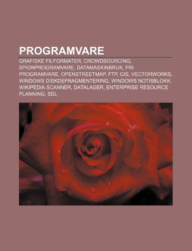 9781232796749: Programvare: Grafiske Filformater, Crowdsourcing, Spionprogramvare, Datamaskinbruk, Fri Programvare, Openstreetmap, FTP, GIS, Vectorworks
