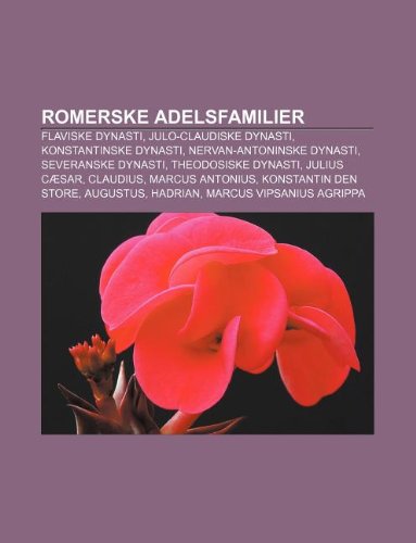 9781232797715: Romerske Adelsfamilier: Flaviske Dynasti, Julo-Claudiske Dynasti, Konstantinske Dynasti, Nervan-Antoninske Dynasti, Severanske Dynasti