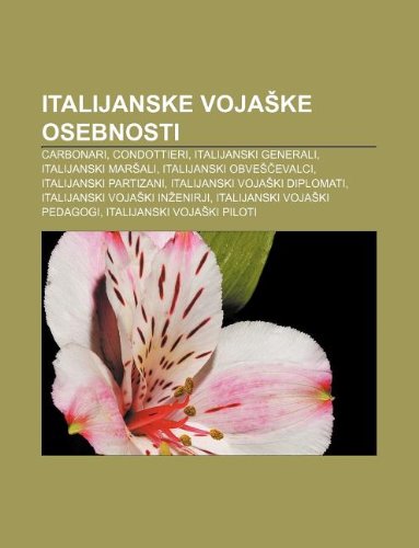 9781233010059: Italijanske Voja Ke Osebnosti: Carbonari, Condottieri, Italijanski Generali, Italijanski Mar Ali, Italijanski Obve Evalci