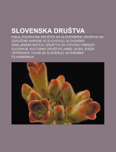 9781233016037: Slovenska Dru TVA: Kibla, Zgodovina Dru TeV Na Slovenskem, Dru Tvo Za Zdru Ene Narode Za Slovenijo, Slovenska Izseljenska Matica