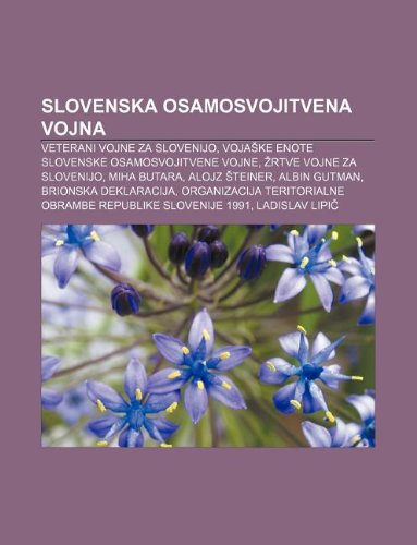 9781233016280: Slovenska Osamosvojitvena Vojna: Veterani Vojne Za Slovenijo, Voja Ke Enote Slovenske Osamosvojitvene Vojne, Rtve Vojne Za Slovenijo