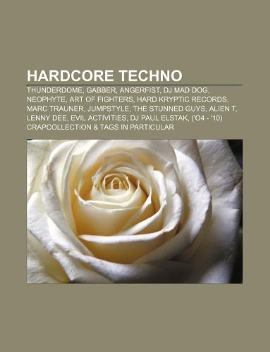 9781233040018: Hardcore Techno: Thunderdome, Gabber, Angerfist, DJ Mad Dog, Neophyte, Art of Fighters, Hard Kryptic Records, Marc Trauner, Jumpstyle