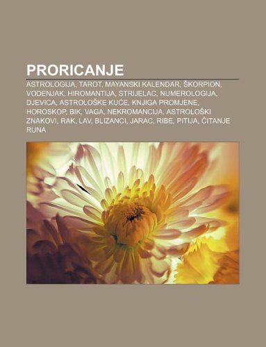 9781233040322: Proricanje: Astrologija, Tarot, Mayanski Kalendar, Korpion, Vodenjak, Hiromantija, Strijelac, Numerologija, Djevica, Astrolo Ke Ku E