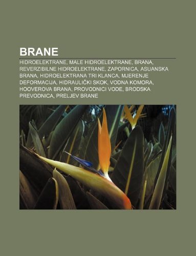 9781233041183: Brane: Hidroelektrane, Male Hidroelektrane, Brana, Reverzibilne Hidroelektrane, Zapornica, Asuanska Brana, Hidroelektrana Tri Klanca