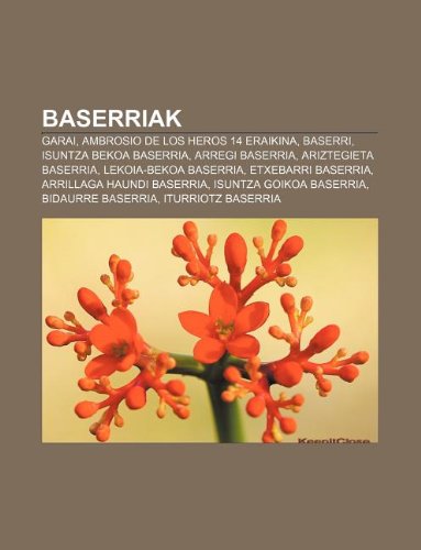 9781233042364: Baserriak: Garai, Ambrosio de Los Heros 14 Eraikina, Baserri, Isuntza Bekoa Baserria, Arregi Baserria, Ariztegieta Baserria