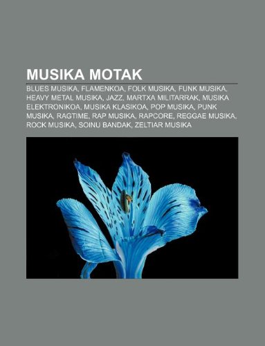 9781233046638: Musika Motak: Blues Musika, Flamenkoa, Folk Musika, Funk Musika, Heavy Metal Musika, Jazz, Martxa Militarrak, Musika Elektronikoa