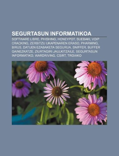 9781233047383: Segurtasun Informatikoa: Software Libre, Phishing, Honeypot, Suebaki, Voip Cracking, Zerbitzu Ukapenaren Eraso, Pharming, Birus